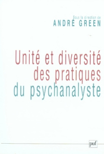 Unité et diversité des pratiques du psychanalyste. Colloque de la Société psychanalytique de Paris ( - Green André