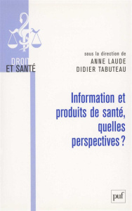 Information et produits de santé, quelles perspectives ? - Laude Anne ; Tabuteau Didier