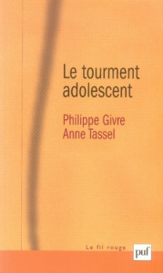 Le tourment adolescent. Pour une théorisation de la puberté psychique - Givre Philippe ; Tassel Anne