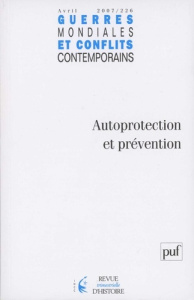 Guerres mondiales et conflits contemporains N° 226, avril-juin 2007 : Autoprotection et prévention - Garraud Philippe ; Denis Sébastien ; Koerner Franc