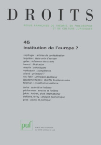 Droits N° 45/2007 : Institution de l'europe ? - Reiplinger Charles ; Laquièze Alain ; Beaud Olivie