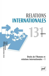Relations internationales N° 131, Automne 2007 : Droits de l'Homme et relations internationales - Rodogno Davide ; Delaunay Jean-Marc ; Constant Mon
