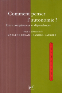 Comment penser l'autonomie ? Entre compétences et dépendances - Jouan Marlène ; Laugier Sandra