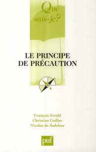 Le principe de précaution - Ewald François ; Gollier Christian ; De Sadeleer N