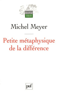 Petite métaphysique de la différence. Religion, art et société - Meyer Michel