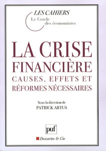 La crise financière. Causes, effets et réformes nécessaires - Artus Patrick