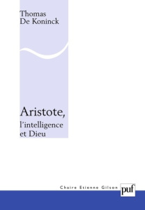 Aristote, l'intelligence et Dieu - De Koninck Thomas