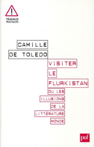 Visiter le Flurkistan. Ou Les illusions de la littérature monde - Toledo Camille de