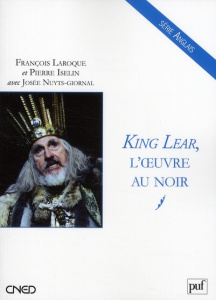 King Lear, l'oeuvre au noir - Iselin Pierre ; Laroque François ; Nuyts-Giornal J
