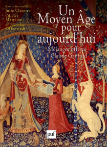 Un Moyen Age pour aujourd'hui. Mélanges offerts à Claude Gauvard - Offenstadt Nicolas ; Mattéoni Olivier ; Claustre J