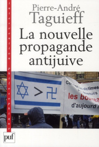 La nouvelle propagande antijuive. Du symbole al-Dura aux rumeurs de Gaza - Taguieff Pierre-André