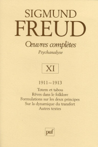 Oeuvres complètes Psychanalyse. Volume 11, 1911-1913, Totem et tabou ; Rêves dans le folklore ; Form - Freud Sigmund ; Bourguignon André ; Cotet Pierre ;