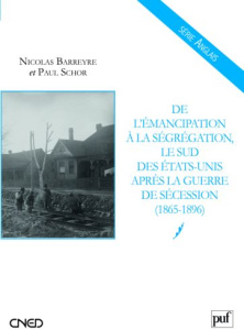 De l'émancipation à la ségrégation. Le Sud des Etats-Unis après la guerre de Sécession, (1865-1896) - Schor Paul ; Barreyre Nicolas