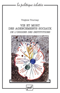 Vie et mort des agencements sociaux. De l'origine des institutions - Tournay Virginie