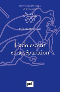 L'adolescent et la séparation - Bernateau Isée