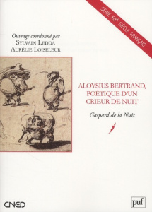 Aloysius Bertrand, poétique d'un crieur de nuit. Gaspard de la Nuit - Ledda Sylvain ; Loiseleur Aurélie