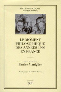LE MOMENT PHILOSOPHIQUE DES ANNEES 1960 EN FRANCE - PREFACE DE FREDERIC WORMS - MANIGLIER PATRICE