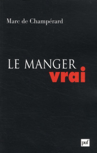 Le manger vrai - Champérard Marc de