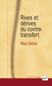 Rives et dérives du contre-transfert - Denis Paul