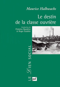 Le destin de la classe ouvrière - Halbwachs Maurice ; Baudelot Christian ; Establet