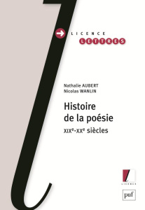 Histoire de la poésie. XIXe-XXe siècles - Aubert Nathalie ; Wanlin Nicolas