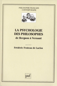 LA PSYCHOLOGIE DES PHILOSOPHES - DE BERGSON A VERNANT - FRUTEAU DE LACLOS F.