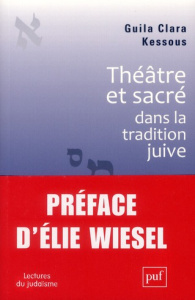 Théâtre et sacré dans la tradition juive - Kessous Guila Clara ; Wiesel Elie