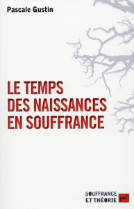 Le temps des naissances en souffrance - Gustin Pascale