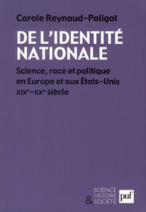 De l'identité nationale. Science, race et politique en Europe et aux Etats-Unis. XIXe-XXe s. - Reynaud Paligot Carole