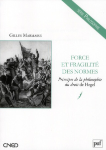 Force et fragilité des normes. Principes de la philosphie du droit de Hegel - Marmasse Gilles