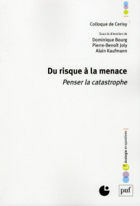 Du risque à la menace. Penser la catastrophe - Bourg Dominique ; Joly Pierre-Benoît ; Kaufmann Al