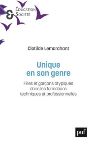 Unique en son genre. Filles et garçons atypiques dans les formations techniques et professionnelles - Lemarchant Clotilde