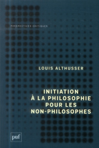Initiation à la philosophie pour les non-philosophes - Althusser Louis ; Goshgarian G-M ; Sibertin-Blanc