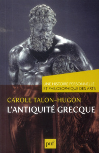 Une histoire personnelle et philosophique des arts : L'Antiquité grecque - Talon-Hugon Carole
