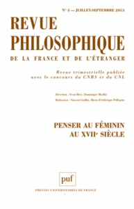 Revue philosophique N° 3, Juillet-septembre 2013 : Penser au féminin au XVIIe siècle - Brès Yvon ; Merllié Dominique ; Guillin Vincent ;