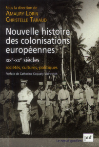 Nouvelle histoire des colonisations européennes (XIXe-XXe siècles). Sociétés, cultures, politiques - Lorin Amaury ; Taraud Christelle ; Coquery-Vidrovi