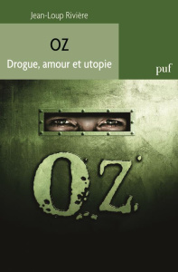 Oz. Drogue, amour et utopie - Rivière Jean-Loup