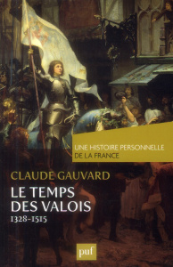 Le Temps des Valois (de 1328 à 1515) - Gauvard Claude