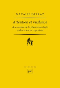 Attention et vigilance. A la croisée de la phénoménologie et des sciences cognitives - Depraz Natalie
