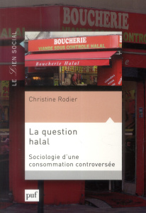 La question halal. Sociologie d'une consommation controversée - Rodier Christine