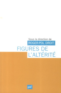 Figures de l'altérité - Droit Roger-Pol ; Caye Pierre