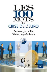 Les 100 mots de la crise de l'euro - Jacquillat Bertrand ; Lévy-Garboua Vivien