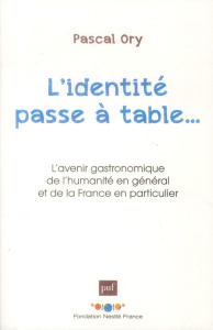 L'identité passe à table. L'avenir gastronomique de l'humanité en général et de la France en particu - Ory Pascal ; Nemer Monique