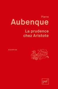 La prudence chez Aristote. Avec un appendice sur la prudence chez Kant, 6e édition - Aubenque Pierre