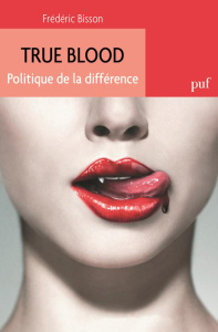 True blood. Politique de la différence - Bisson Frédéric