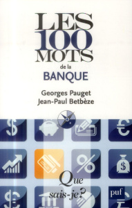 Les 100 mots de la banque. 4e édition - Pauget Georges ; Betbèze Jean-Paul
