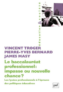 Le baccalauréat professionnel : impasse ou nouvelle chance ? Les lycées professionnels à l'épreuve d - Troger Vincent ; Bernard Pierre-Yves ; Masy James
