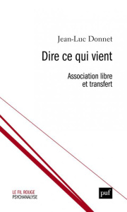 Dire ce qui vient. Assiciation libre et transfert - Donnet Jean-Luc