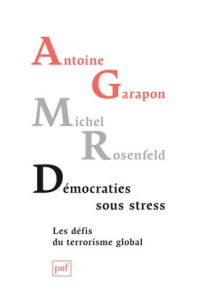 Démocraties sous stress. Les défis du terrorisme global - Garapon Antoine ; Rosenfeld Michel