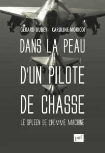 Dans la peau d'un pilote de chasse. Le spleen de l'homme-machine - Dubey Gérard ; Moricot Caroline